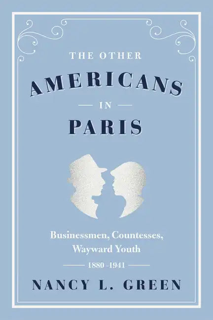 The Other Americans in Paris: Businessmen, Countesses, Wayward Youth, 1880-1941 - Paperback