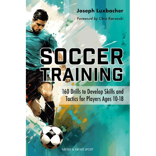 Soccer Training: 160 Drills to Develop Skills and Tactics for Players Age 10-18 - Paperback