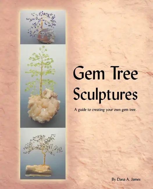 Gem Tree Sculptures: A Guide to Creating Your Own Gem Tree - Paperback