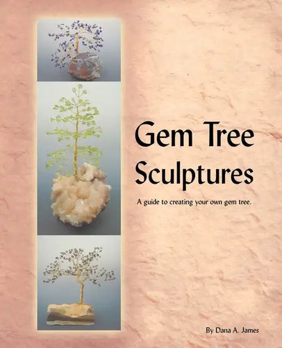 Gem Tree Sculptures: A Guide to Creating Your Own Gem Tree - Paperback