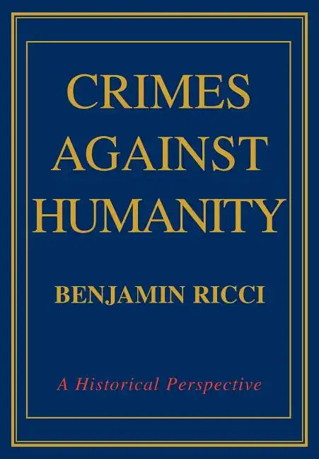Crimes Against Humanity: A Historical Perspective - Hardcover