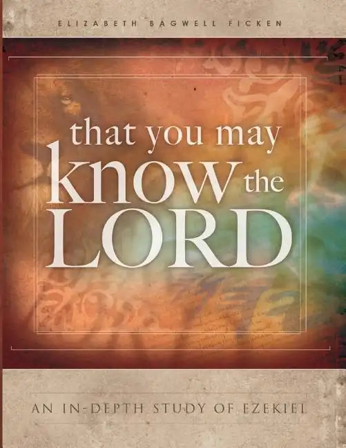 That You May Know the Lord: An in-depth study of Ezekiel - Paperback