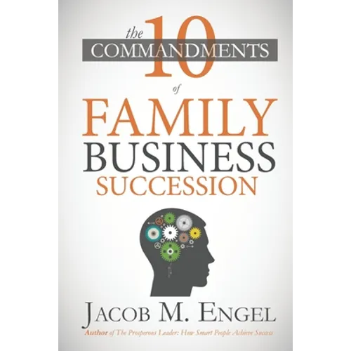 The Ten Commandments of Family Business Succession: Why 70% of Family Business Succession fail - Paperback
