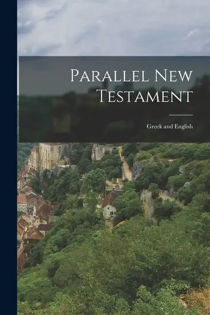 Parallel New Testament: Greek and English - Paperback