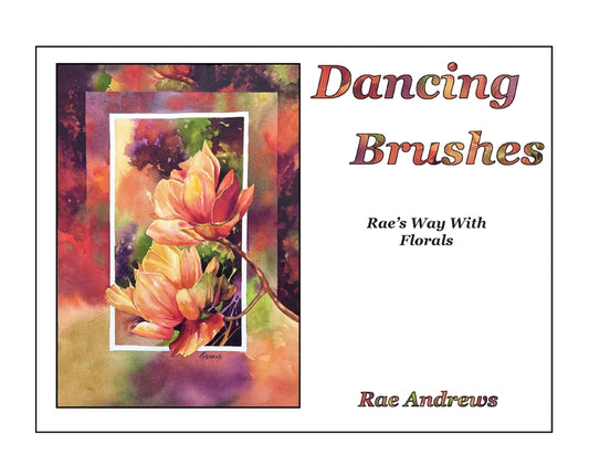 Dancing Brushes: Rae's Way With Florals - Hardcover