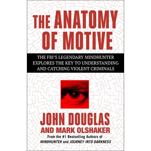 The Anatomy of Motive: The Fbi's Legendary Mindhunter Explores the Key to Understanding and Catching Violent Criminals - Paperback