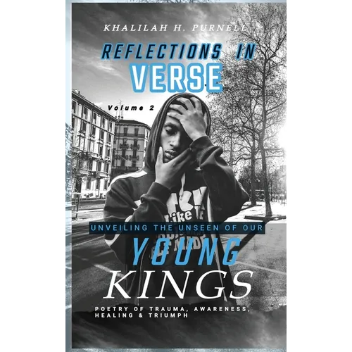 Reflections in Verse,: Volume 2, Unveiling the Unseen of Our Young Kings - Hardcover