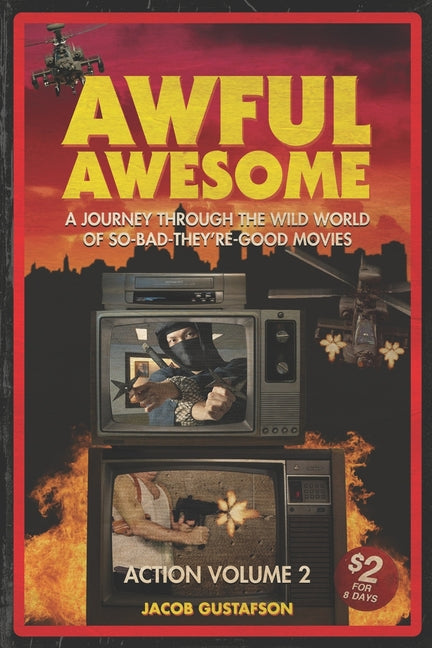 Awful Awesome Action Volume 2: A Journey Through The Wild World of So Bad They're Good Movies - Paperback