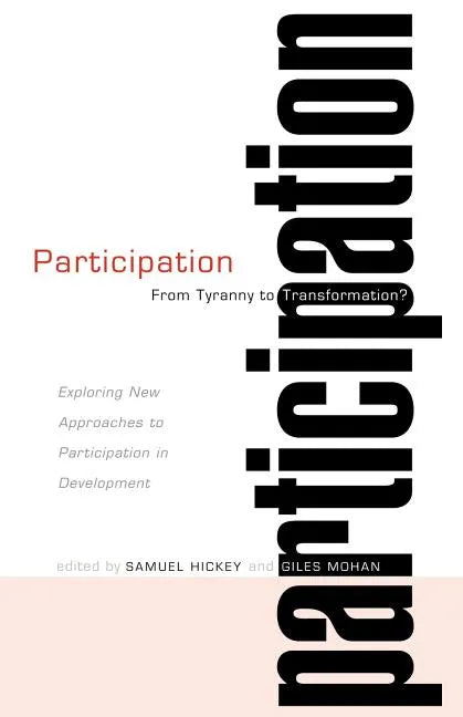 Participation: From Tyranny to Transformation: Exploring New Approaches to Participation in Development - Paperback