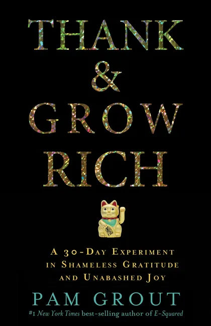 Thank & Grow Rich: A 30-Day Experiment in Shameless Gratitude and Unabashed Joy - Paperback