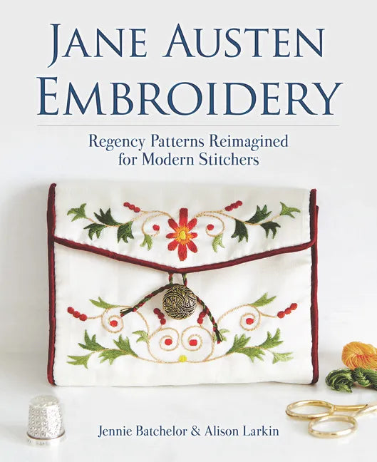 Jane Austen Embroidery: Regency Patterns Reimagined for Modern Stitchers - Paperback