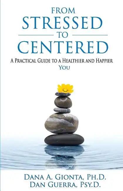 From Stressed To Centered: A Practical Guide To A Healthier And Happier You - Paperback
