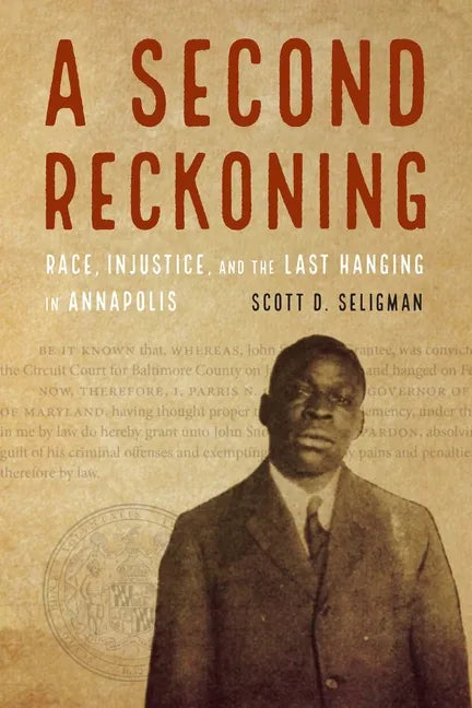 A Second Reckoning: Race, Injustice, and the Last Hanging in Annapolis - Hardcover