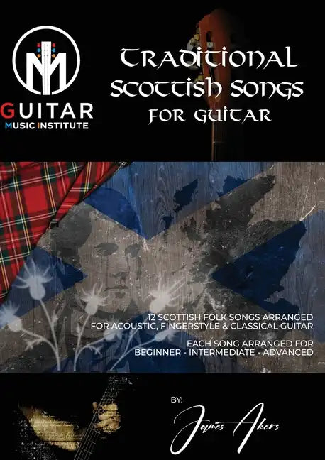 Traditional Scottish Songs for Guitar: 12 Scottish folk songs arranged for acoustic, fingerstyle and classical guitar each song arranged for beginner - Paperback