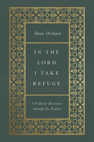 In the Lord I Take Refuge: 150 Daily Devotions Through the Psalms - Hardcover