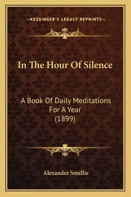 In The Hour Of Silence: A Book Of Daily Meditations For A Year (1899) - Paperback