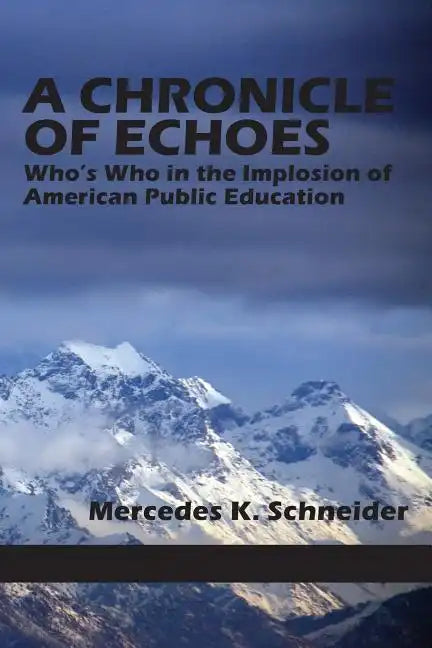 A Chronicle of Echoes: Who's Who in the Implosion of American Public Education - Paperback