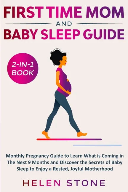 First Time Mom and Baby Sleep Guide 2-in-1 Book: Monthly Pregnancy Guide to Learn What is Coming in The Next 9 Months and Discover the Secrets of Baby - Paperback