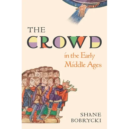The Crowd in the Early Middle Ages - Hardcover