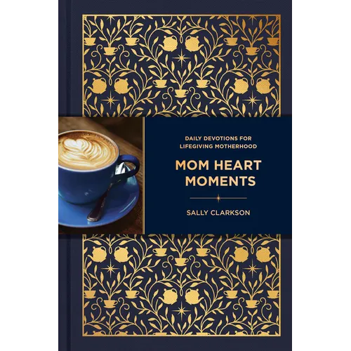 Mom Heart Moments: Daily Devotions for Lifegiving Motherhood - Hardcover