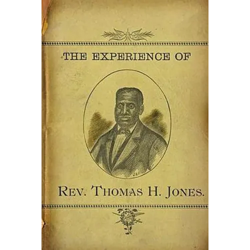 The Experience of Rev.Thomas H. Jones: Who Was A Slave For Forty-Three Years - Paperback
