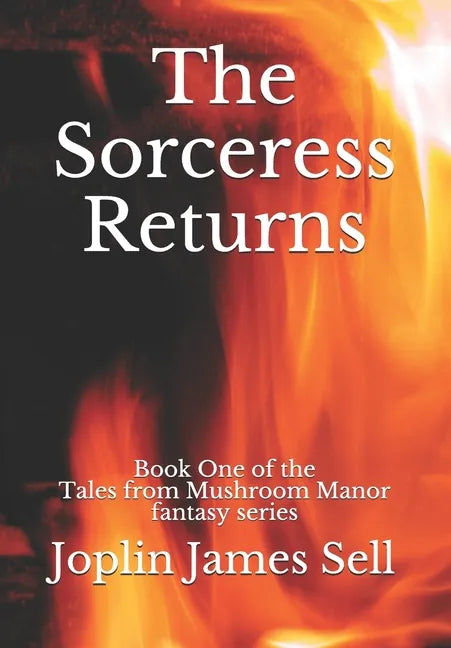 The Sorceress Returns: Book One of the Tales from Mushroom Manor fantasy series. - Paperback