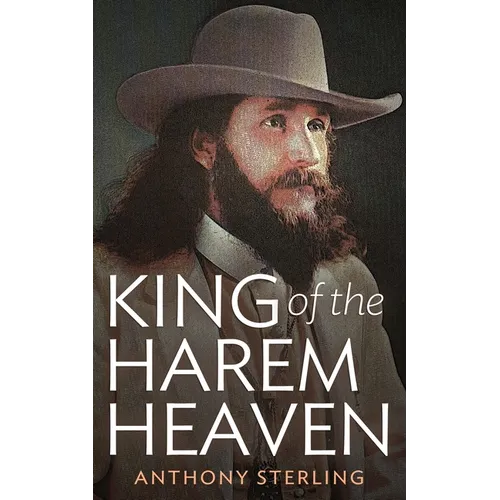 King of the Harem Heaven: the Amazing True Story of a Daring Charlatan Who Ran a Virgin Love Cult in America - Paperback