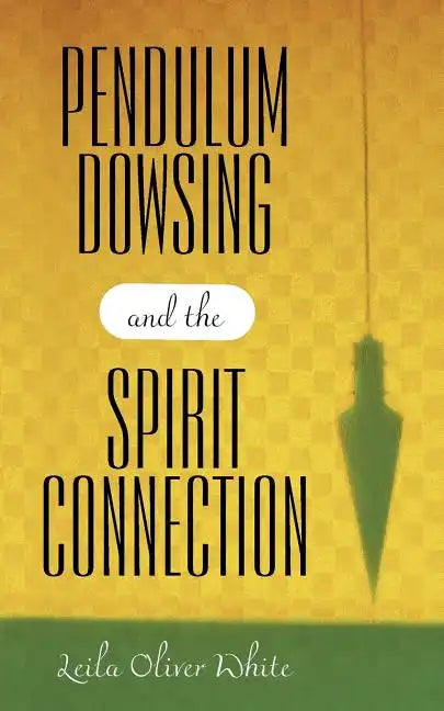 Pendulum Dowsing and the Spirit Connection - Paperback