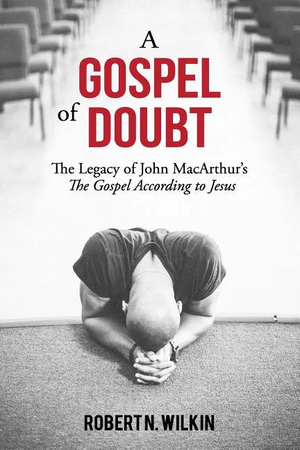 A Gospel of Doubt: The Legacy of John MacArthur's The Gospel According to Jesus - Paperback