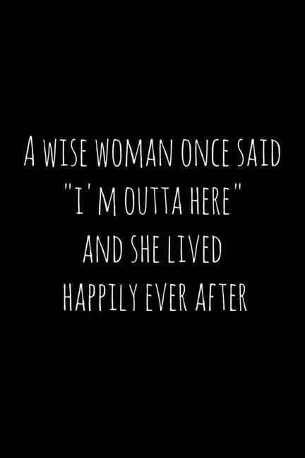 A wise woman once said 