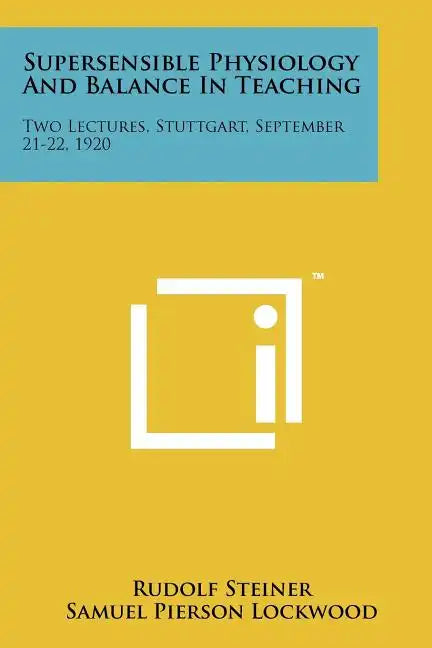 Supersensible Physiology And Balance In Teaching: Two Lectures, Stuttgart, September 21-22, 1920 - Paperback