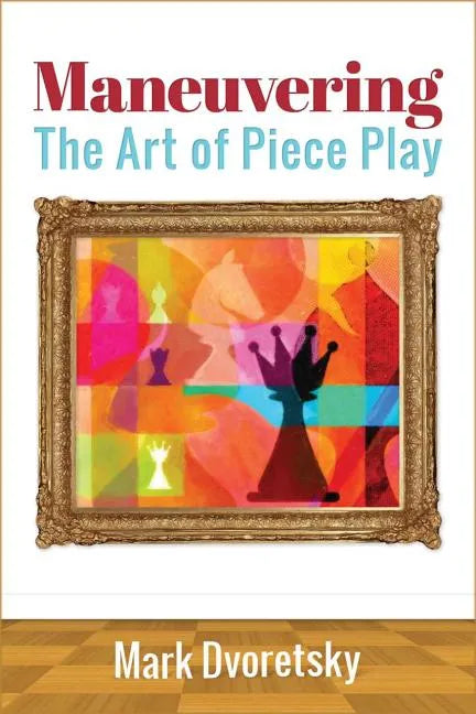 Maneuvering: The Art of Piece Play - Paperback