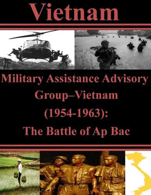 Military Assistance Advisory Group-Vietnam (1954-1963): The Battle of Ap Bac - Paperback