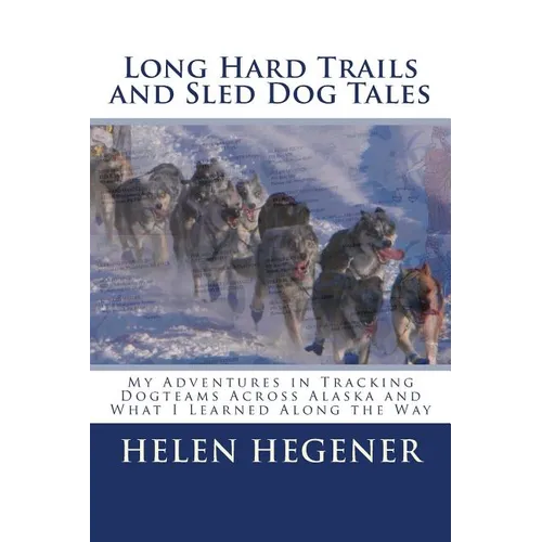 Long Hard Trails and Sled Dog Tales: My adventures in tracking dogteams across Alaska, and what I learned along the way - Paperback
