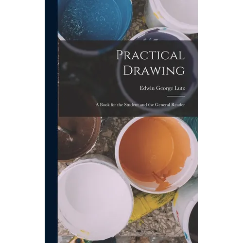 Practical Drawing: A Book for the Student and the General Reader - Hardcover