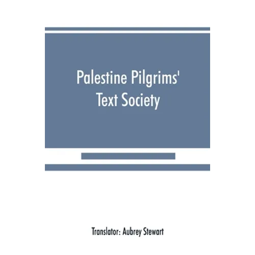 Palestine Pilgrims' Text Society: Itinerary from Bordeaux to Jerusalem, The Bordeaux Pilgrim (333 A.D.) - Paperback