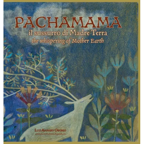 PACHAMAMA il sussurro di Madre Terra: the whispering of Mother Earth - Hardcover