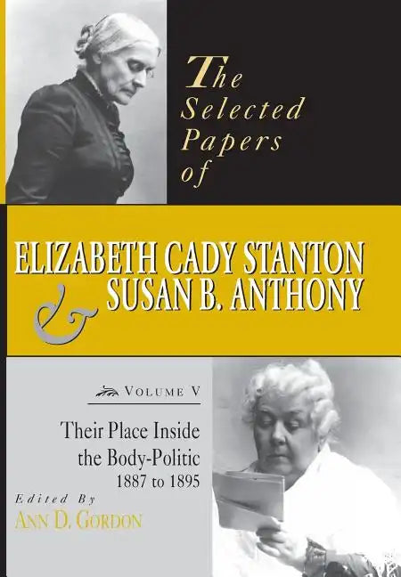 The Selected Papers of Elizabeth Cady Stanton and Susan B. Anthony: Their Place Inside the Body-Politic, 1887 to 1895 Volume 5 - Hardcover