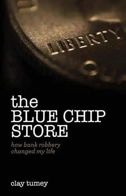 The Blue Chip Store: How Bank Robbery Changed My Life - Paperback