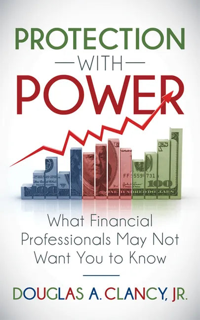 The Protection with Power: What Financial Professionals May Not Want You to Know - Paperback