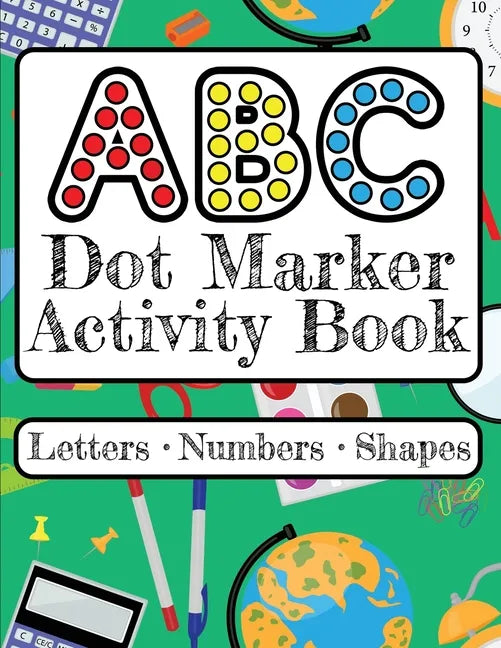 ABC Dot Marker Activity Book - Letters Numbers Shapes: Big Dots for Guided Fun Learn the Alphabet, Numbers and Shapes; Kids and Toddlers Ages 2-5 - Paperback