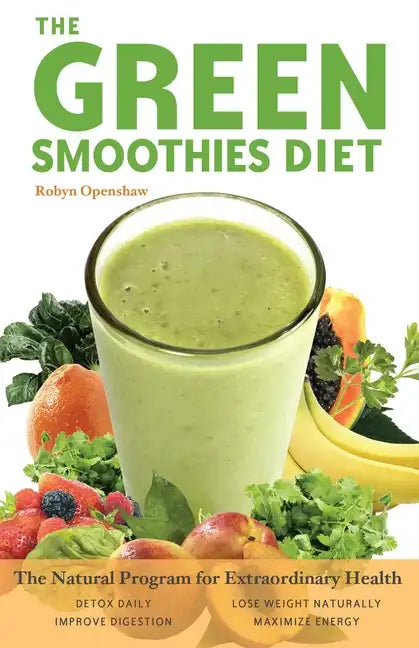 The Green Smoothies Diet: The Natural Program for Extraordinary Health - Paperback