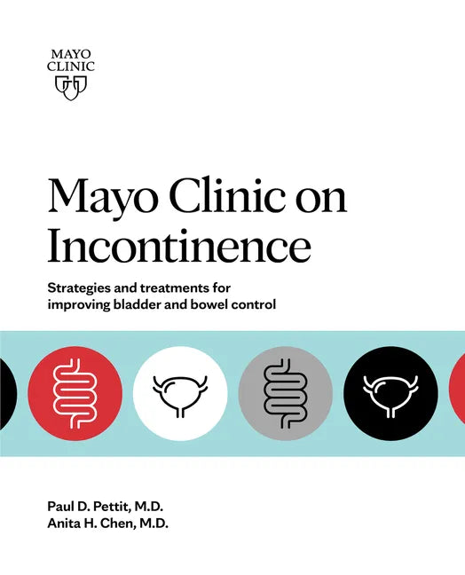 Mayo Clinic on Incontinence: Strategies and Treatments for Improving Bladder and Bowel Control - Paperback
