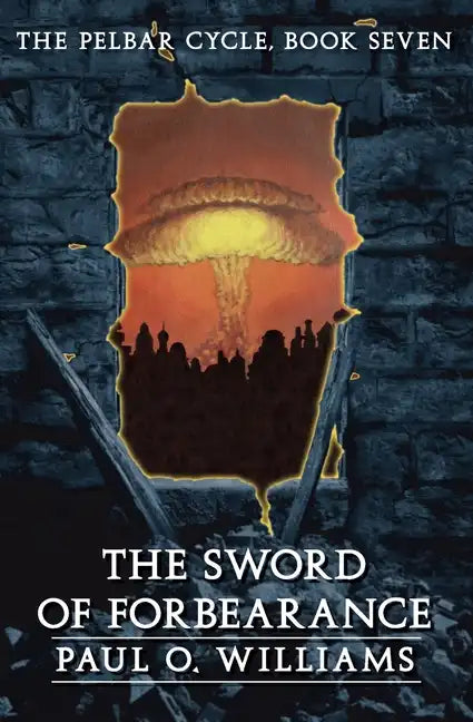 The Sword of Forbearance: The Pelbar Cycle, Book Seven - Paperback