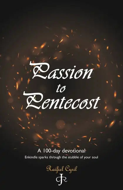 Passion to Pentecost: A 100-Day Devotional: Enkindle Sparks Through the Stubble of Your Soul - Paperback