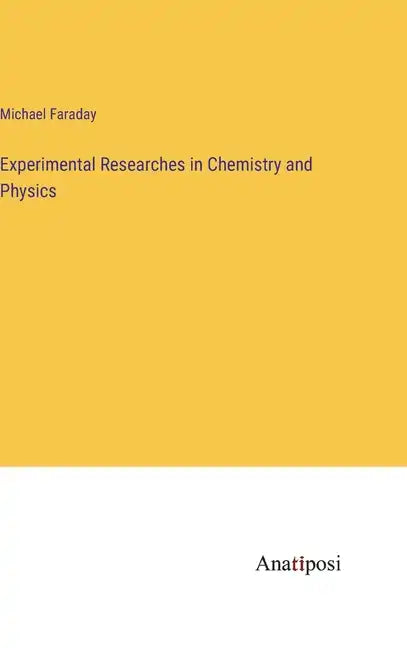 Experimental Researches in Chemistry and Physics - Hardcover