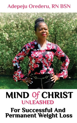 Mind Of Christ: Unleashed For Successful And Permanent Weight Loss - Paperback