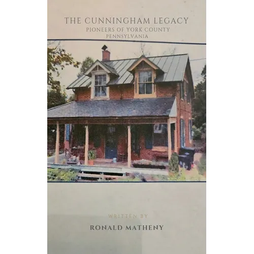The Cunningham Legacy: Pioneers of York County, Pennsylvania - Paperback