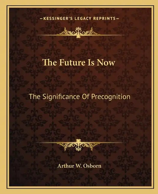 The Future Is Now: The Significance of Precognition - Paperback