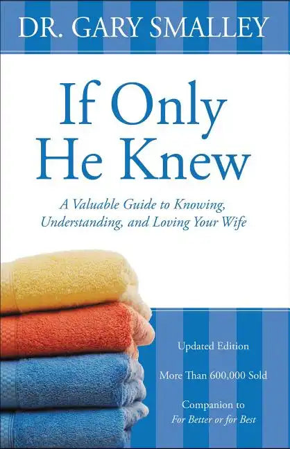 If Only He Knew: A Valuable Guide to Knowing, Understanding, and Loving Your Wife - Paperback